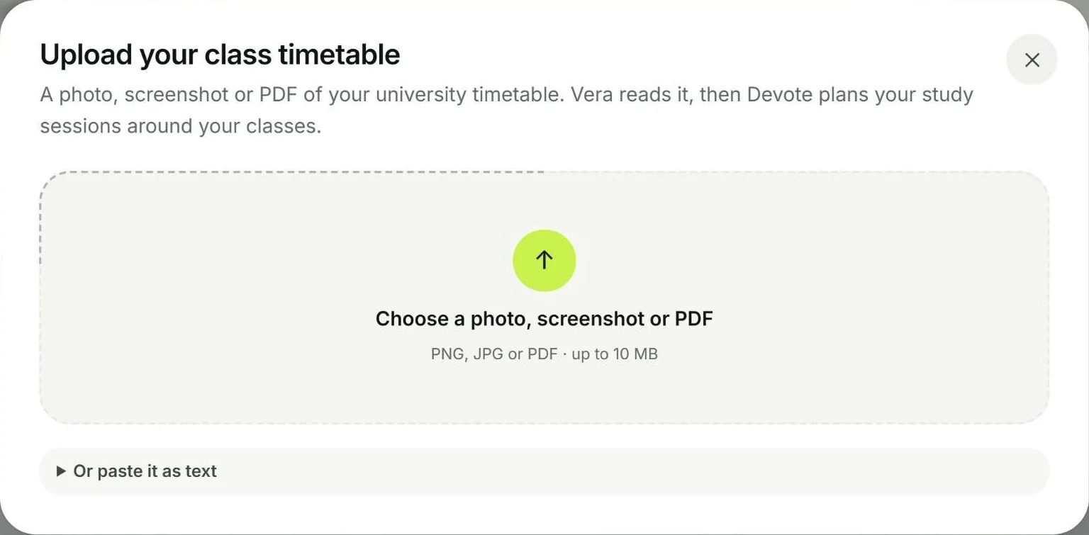 Upload your class timetable: a photo, screenshot or PDF - Vera reads it and Devote plans study sessions around your classes